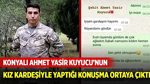 Konyalı Ahmet Yasir Kuyucu'nun, şehit olmadan kız kardeşiyle yaptığı konuşma ortaya çıktı