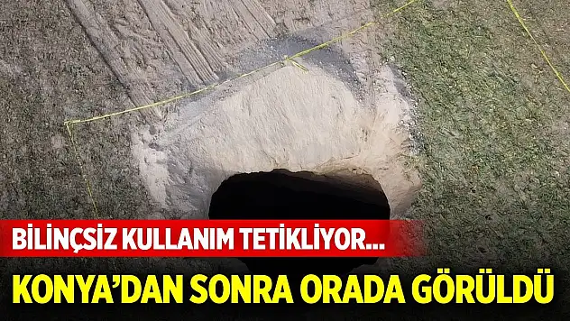 Bilinçsiz kullanım tetikliyor... Konya'dan sonra bir havzada daha görüldü!