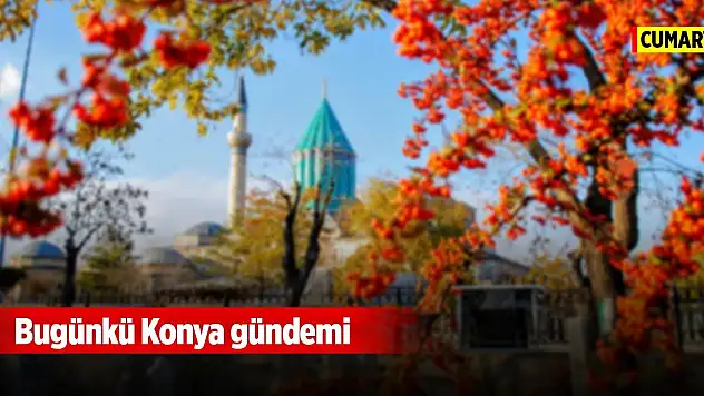 Bugünkü Konya gündemi (29 Kasım 2025)