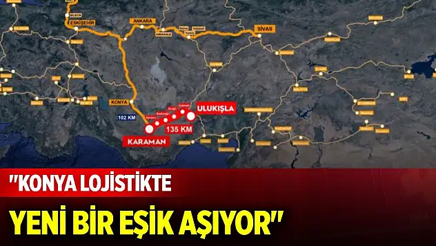 Ziya Altunyaldız: 'Konya lojistikte yeni bir eşik aşıyor'