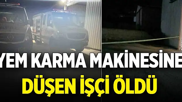 Yem karma makinesine düşen işçi öldü