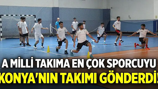 A Milli Takıma en çok sporcuyu Konya'nın takımı gönderdi!