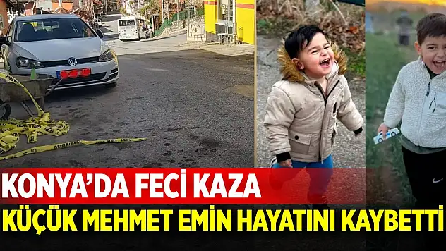 Konya'da feci kaza: Küçük Mehmet Emin hayatını kaybetti