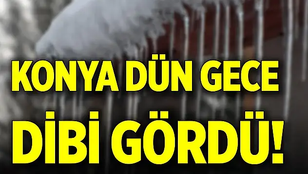 Konya dün gece dibi gördü!