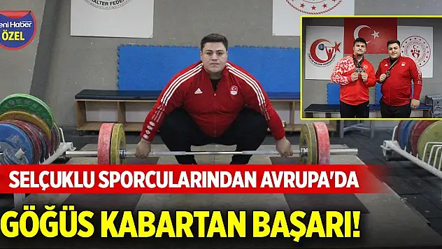 Selçuklu sporcularından Avrupa'da göğüs kabartan başarı!