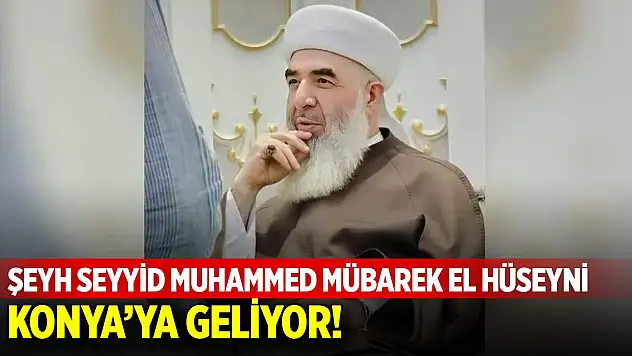 Şeyh Seyyid Muhammed mübarek el Hüseyni Konya'ya geliyor