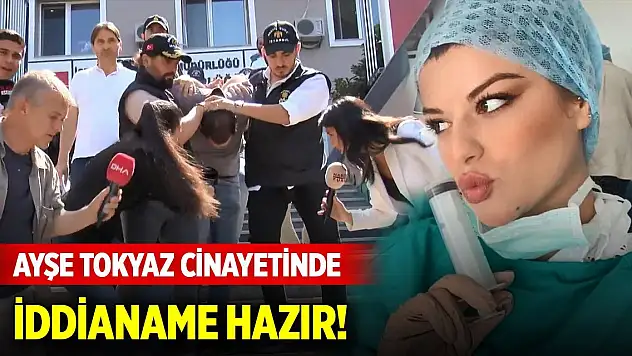 Ayşe Tokyaz cinayetinde iddianame hazır! İşte istenen cezalar