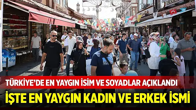 Türkiye'de en yaygın isim ve soyadlar açıklandı!