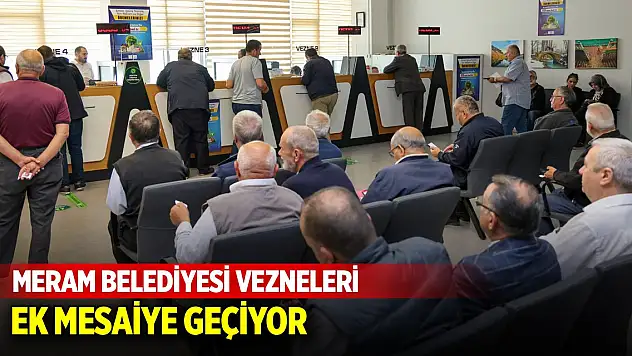Meram Belediyesi vezneleri ek mesaiye geçiyor