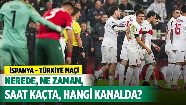 İspanya - Türkiye maçı nerede, ne zaman, saat kaçta ve hangi kanalda?