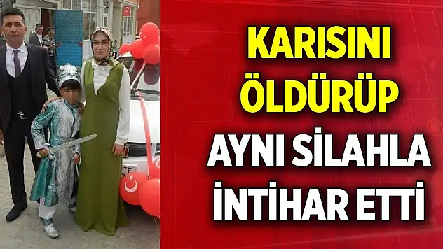 Karısını tabancayla öldüren kişi aynı silahla intihar etti