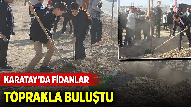 Karatay'da fidanlar toprakla buluştu