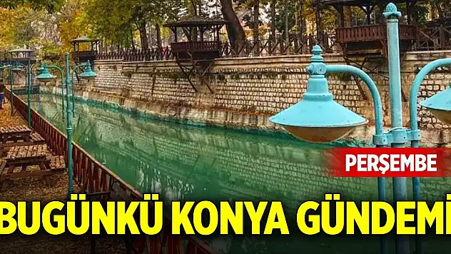 Bugünkü Konya gündemi (15 Ocak 2026)