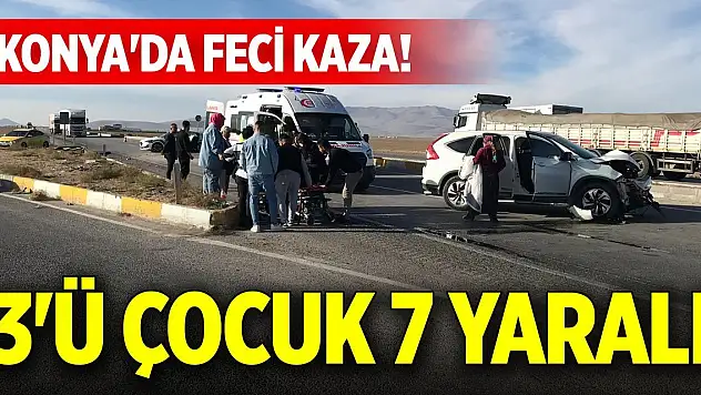 Konya'da feci kaza! 3'ü çocuk 7 yaralı