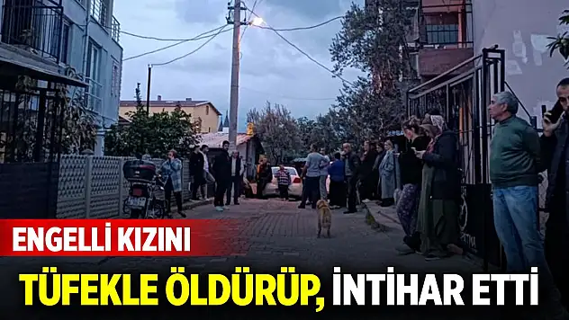 Engelli kızını pompalı tüfekle öldürüp, intihar etti