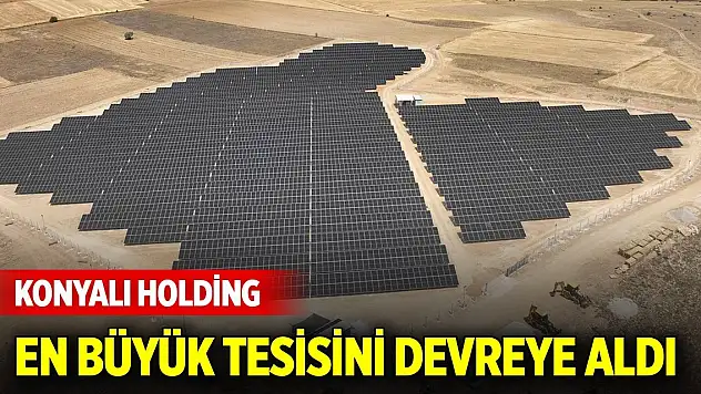 Konyalı holding, en büyük tesisini devreye aldı