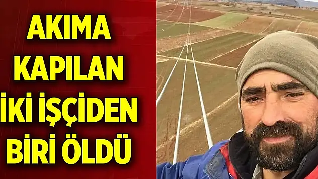 Akıma kapılan iki işçiden biri öldü, diğeri yaralandı