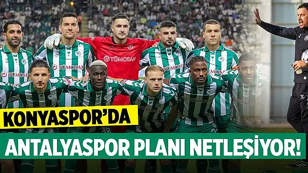 Konyaspor'da Antalyaspor planı netleşiyor!