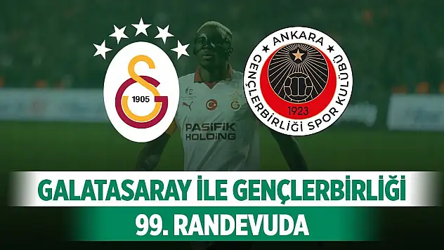Galatasaray ile Gençlerbirliği 99. randevuda