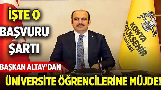 Başkan Altay'dan üniversite öğrencilerine müjde! İşte o başvuru şartı