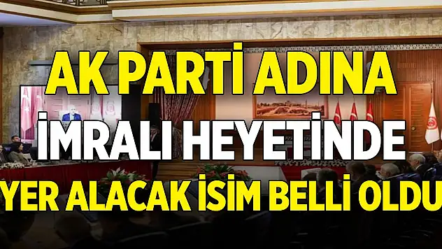 AK Parti adına İmralı heyetinde yer alacak isim belli oldu