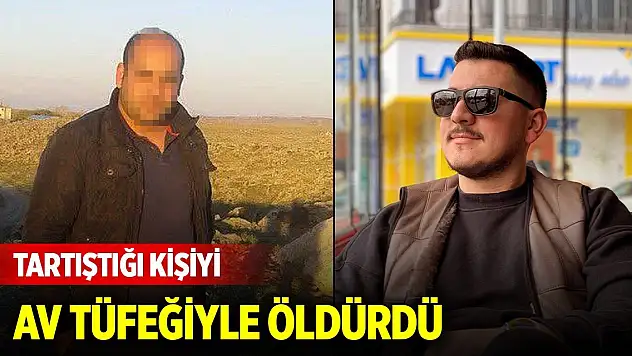 Tartıştığı kişiyi av tüfeğiyle vurarak öldürdü