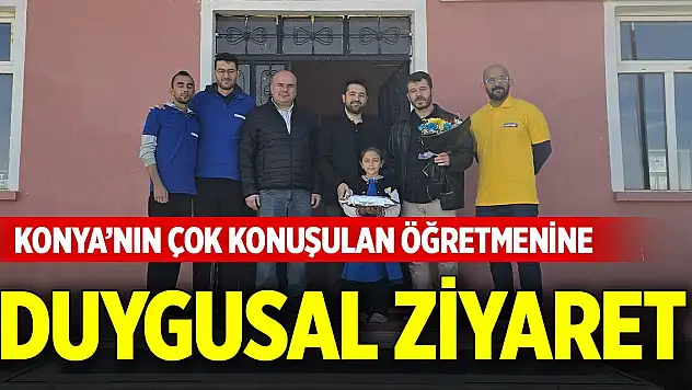 Konya'nın çok konuşulan öğretmenine duygusal ziyaret