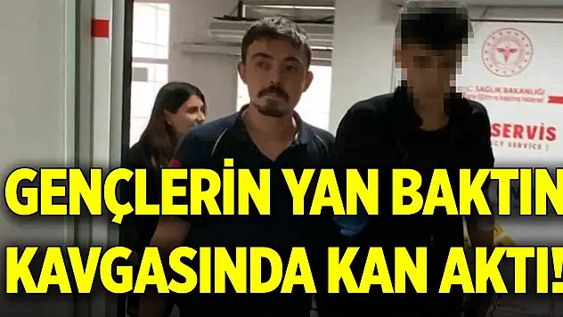 Gençlerin yan baktın kavgasında kan aktı!