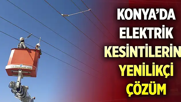 Konya'da elektrik kesintilerine yenilikçi çözüm