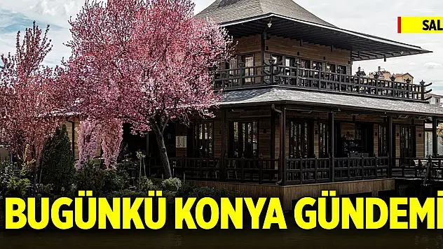 Bugünkü Konya gündemi (25 Kasım 2025)