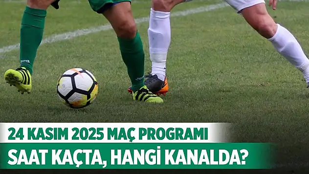 24 Kasım 2025 Bugün hangi maçlar var, saat kaçta, hangi kanalda?