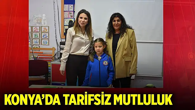 Konya'da tarifsiz mutluluk