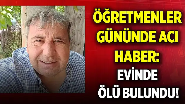 Öğretmenler gününde acı haber: Evinde ölü bulundu!