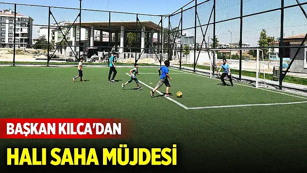 Başkan Kılca'dan halı saha müjdesi