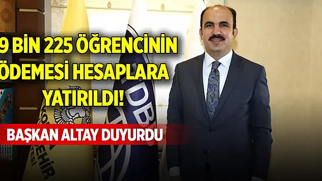 29 bin 225 öğrencinin ödemesi hesaplara yatırıldı! Başkan Altay duyurdu