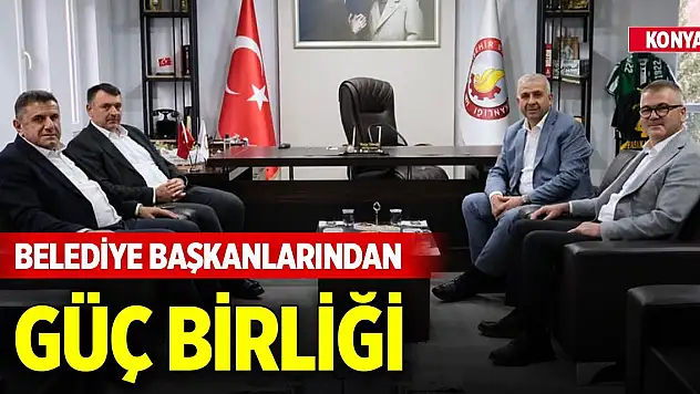 Konya'da belediye başkanlarından güç birliği