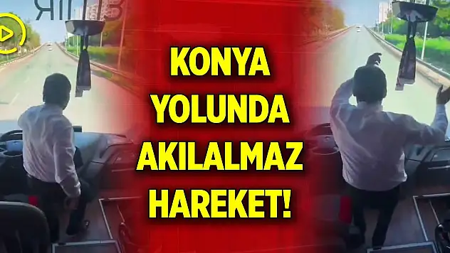 Konya yolunda akılalmaz hareket!