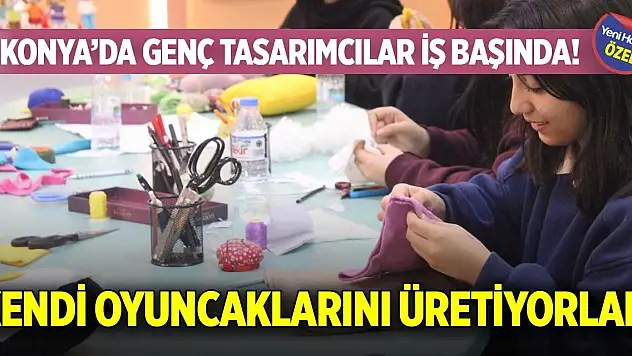 Konya'da genç tasarımcılar iş başında! Kendi oyuncaklarını üretiyorlar