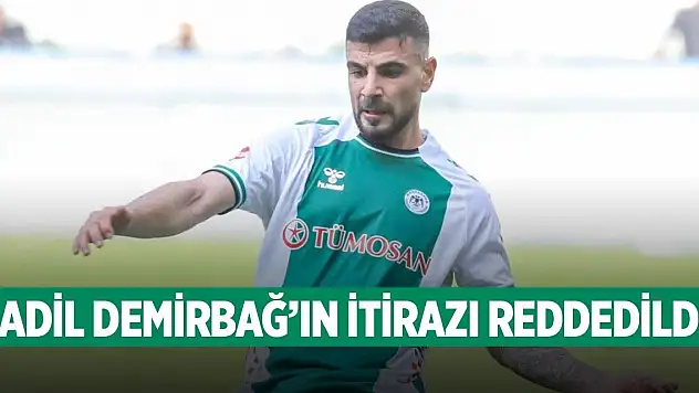 Konyaspor'da Adil Demirbağ'ın itirazı reddedildi!