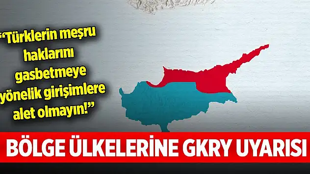 Türkiye'den bölge ülkelerine GKRY uyarısı