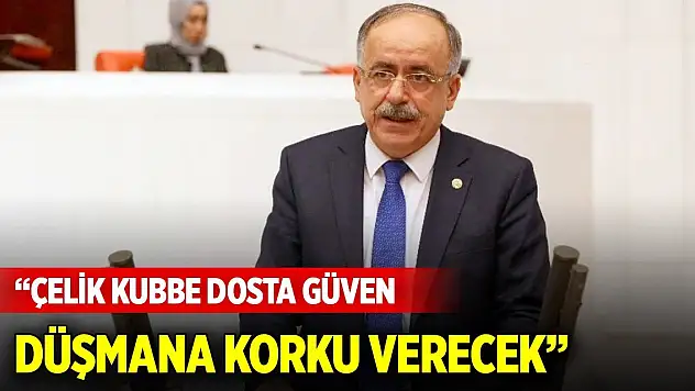 Kalaycı: Çelik Kubbe dosta güven düşmana korku verecek