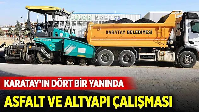 Karatay'ın dört bir yanında asfalt ve altyapı çalışması