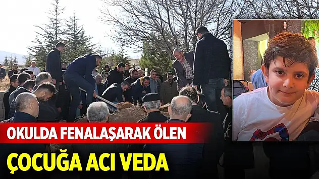 Küçücük bir yüreği toprağa vermenin tarifi yok... Okulda fenalaşarak ölen çocuk toprağa verildi