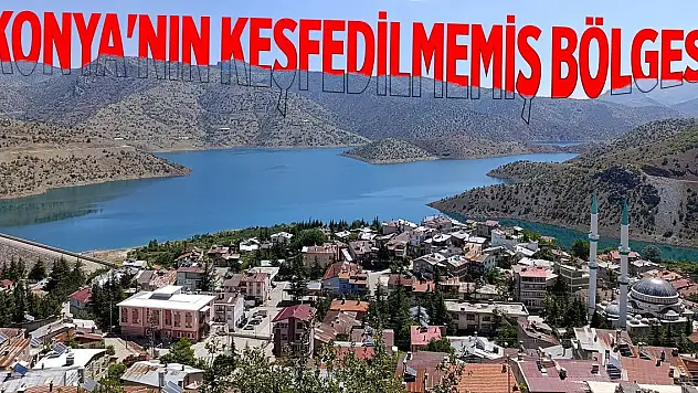 Konya'nın keşfedilmemiş bölgesi...