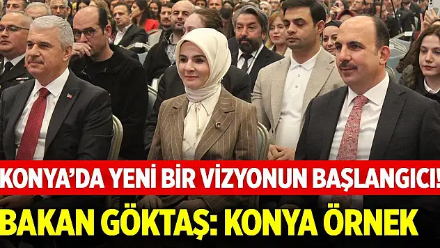 Konya'da yeni bir vizyonun başlangıcı! Bakan Göktaş: Konya örnek