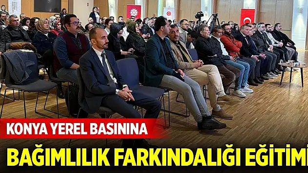 Konya yerel basınına, bağımlılık farkındalığı eğitimi verildi