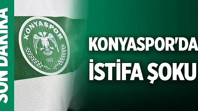 Konyaspor'da istifa şoku