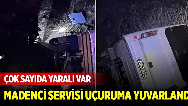 Madenci servisi uçuruma yuvarlandı! Çok sayıda yaralı var