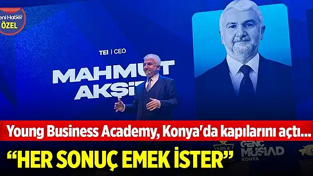 Young Business Academy, Konya'da kapılarını açtı... Akşit: Her sonuç emek ister, evrenin kuralları değişmez