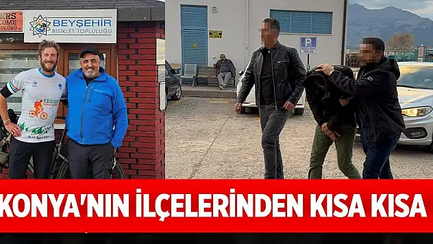 Konya'nın ilçelerinden kısa kısa haberler